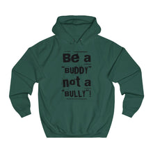 Load image into Gallery viewer, “Be a BUDDY not a BULLY” (BLK print) Unisex College Hoodie