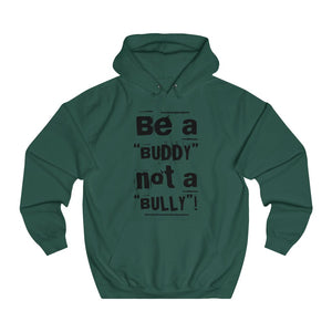 “Be a BUDDY not a BULLY” (BLK print) Unisex College Hoodie