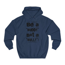 Load image into Gallery viewer, “Be a BUDDY not a BULLY” (BLK print) Unisex College Hoodie