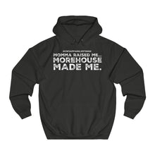 Load image into Gallery viewer, “...MOREHOUSE MADE ME” College Hoodie (Morehouse)