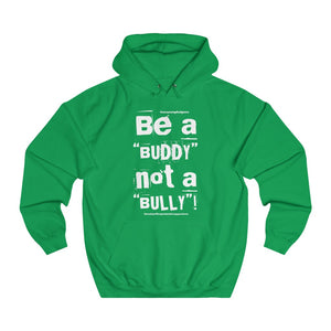 “Be a BUDDY not a BULLY” (WH print) Unisex College Hoodie