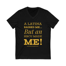 Load image into Gallery viewer, Latina Raised HBCU MADE Unisex Jersey Short Sleeve V-Neck Tee