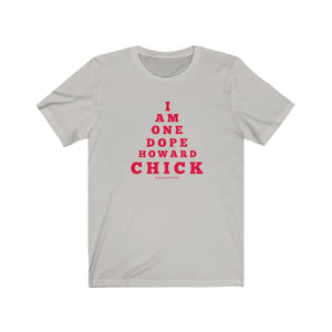 "...DOPE HOWARD CHICK" Short Sleeve Tee