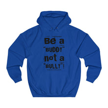 Load image into Gallery viewer, “Be a BUDDY not a BULLY” (BLK print) Unisex College Hoodie