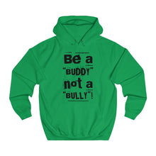 Load image into Gallery viewer, “Be a BUDDY not a BULLY” (BLK print) Unisex College Hoodie