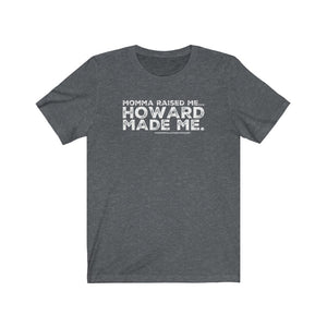 “Momma Raised Me. Howard Made Me” Unisex Jersey Short Sleeve Tee