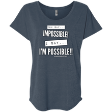 Load image into Gallery viewer, Impossible...I&#39;m POSSIBLE! Ladies&#39; Triblend Dolman Sleeve