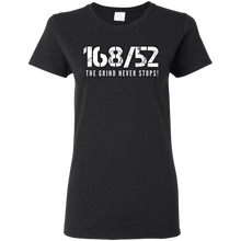 Load image into Gallery viewer, 168/52 THE GRIND NEVER STOPS! White print Ladies T-Shirt