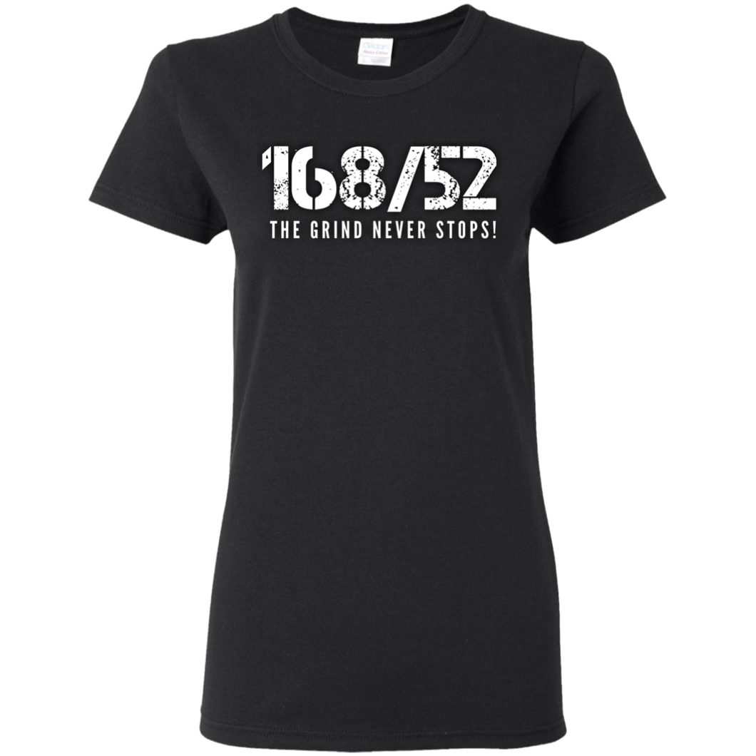 168/52 THE GRIND NEVER STOPS! White print Ladies T-Shirt