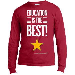 Education Is The Best  LS Made in the US T-Shirt