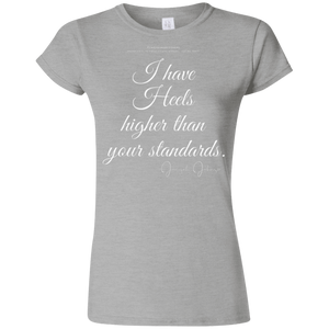 “I Have Heels Higher than Your Standards”  Ladies' T-Shirt