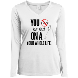 "You Can't Be Fed..."Ladies' LS Performance V-Neck T-Shirt