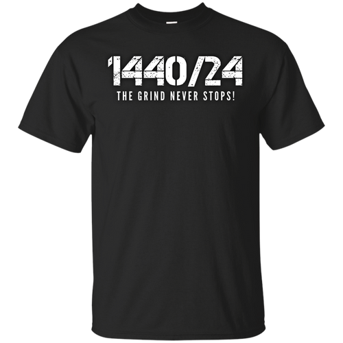 1440/24 THE GRIND NEVER STOPS! White print T-Shirt