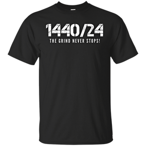 1440/24 THE GRIND NEVER STOPS! White print T-Shirt