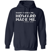 Load image into Gallery viewer, Daddy Raised Me, Howard Made Me Pullover Hoodie 8 oz.