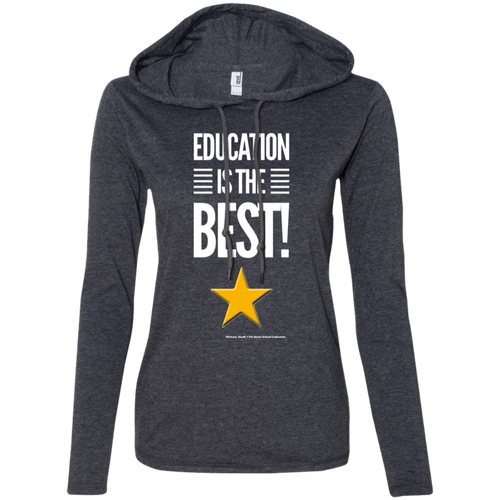 Education Is The Best  Ladies' LS T-Shirt Hoodie