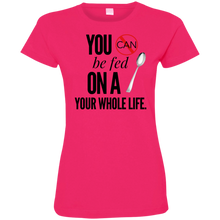 Load image into Gallery viewer, &quot;You Can&#39;t Be Fed...&quot; Ladies&#39; Fine Jersey T-Shirt