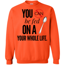 Load image into Gallery viewer, &quot;You Can&#39;t Be Fed...&quot; Crewneck Pullover Sweatshirt  8 oz.