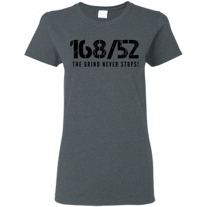 168/52 THE GRIND NEVER STOPS! Black print Ladies T-Shirt
