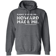 Load image into Gallery viewer, Daddy Raised Me, Howard Made Me Pullover Hoodie 8 oz.