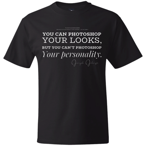 “You can Photoshop You Looks...” T-Shirt