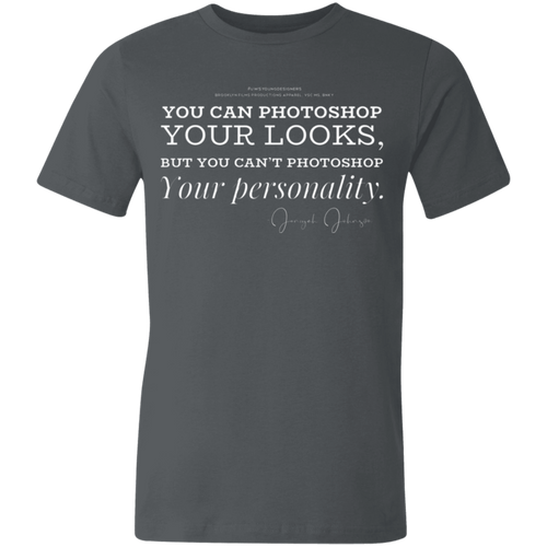 “You can Photoshop You Looks...” T-Shirt