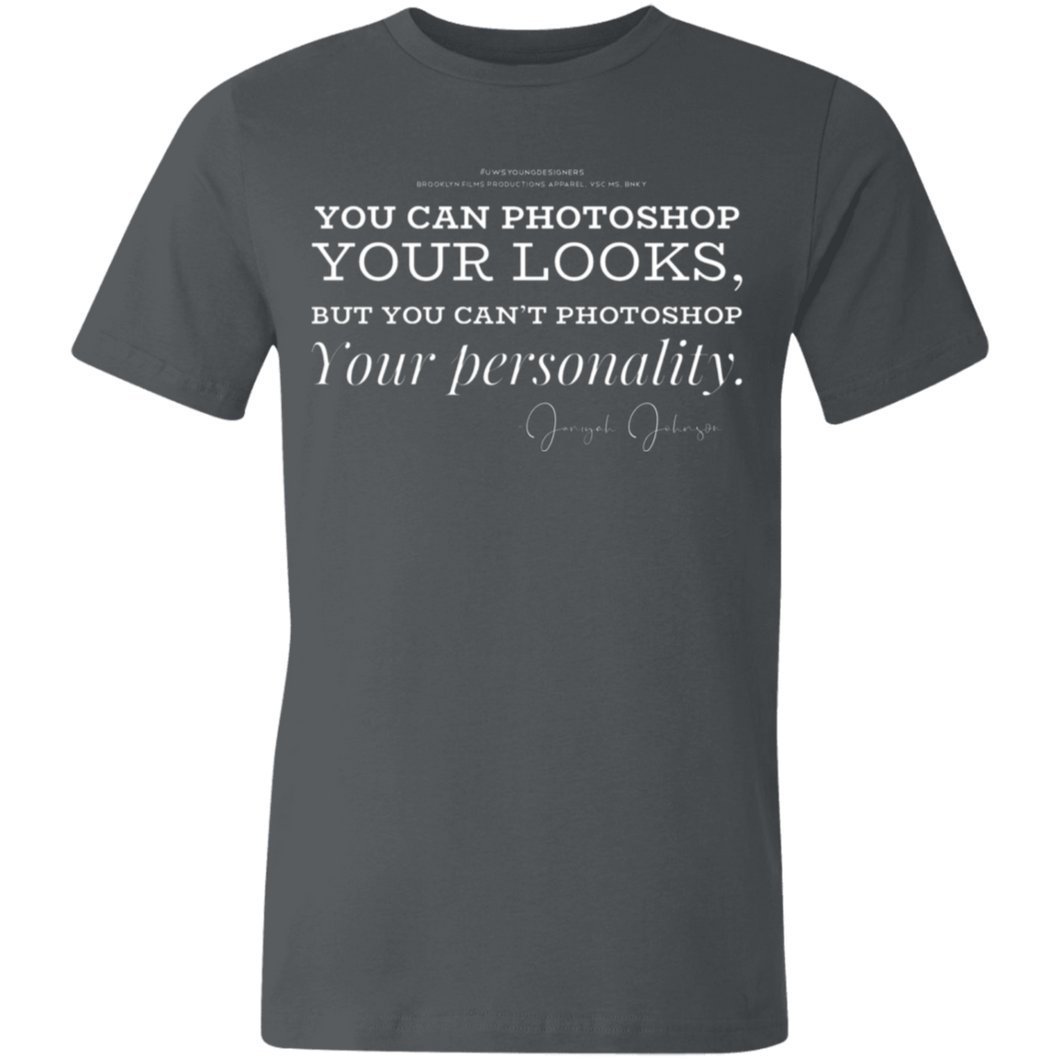 “You can Photoshop You Looks...” T-Shirt