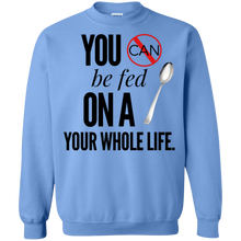 Load image into Gallery viewer, &quot;You Can&#39;t Be Fed...&quot; Crewneck Pullover Sweatshirt  8 oz.