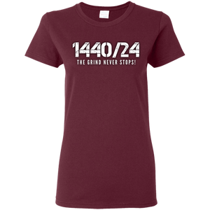 1440/24 THE GRIND NEVER STOPS! White print Ladies T-Shirt