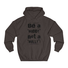 Load image into Gallery viewer, “Be a BUDDY not a BULLY” (BLK print) Unisex College Hoodie