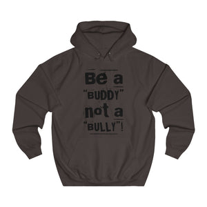 “Be a BUDDY not a BULLY” (BLK print) Unisex College Hoodie