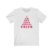 Load image into Gallery viewer, &quot;...DOPE HOWARD CHICK&quot; Short Sleeve Tee