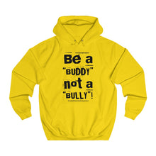 Load image into Gallery viewer, “Be a BUDDY not a BULLY” (BLK print) Unisex College Hoodie