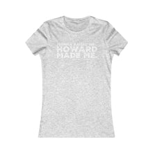 Load image into Gallery viewer, “Momma Raised Me, Howard Made Me” Women&#39;s Favorite Tee