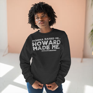 “Momma Raised Me, HOWARD MADE ME” Unisex Premium Crewneck Sweatshirt (Howard)
