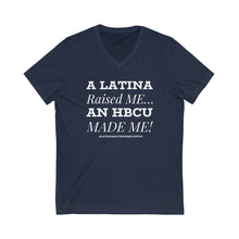 Load image into Gallery viewer, Latina Raised HBCU MADE Unisex Jersey Short Sleeve V-Neck Tee