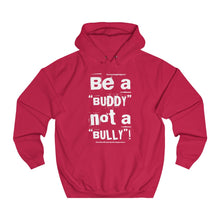 Load image into Gallery viewer, “Be a BUDDY not a BULLY” (WH print) Unisex College Hoodie