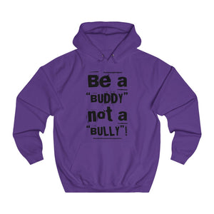 “Be a BUDDY not a BULLY” (BLK print) Unisex College Hoodie