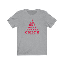 Load image into Gallery viewer, &quot;...DOPE HOWARD CHICK&quot; Short Sleeve Tee