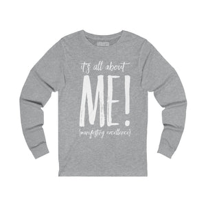 “It’s All About M.E.” Unisex Jersey Long Sleeve Tee