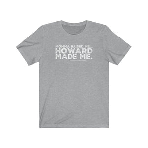 “Momma Raised Me. Howard Made Me” Unisex Jersey Short Sleeve Tee