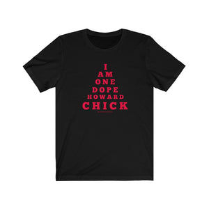 "...DOPE HOWARD CHICK" Short Sleeve Tee