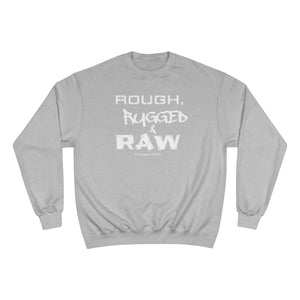 “Rough, Rugged & Raw” Champion Sweatshirt